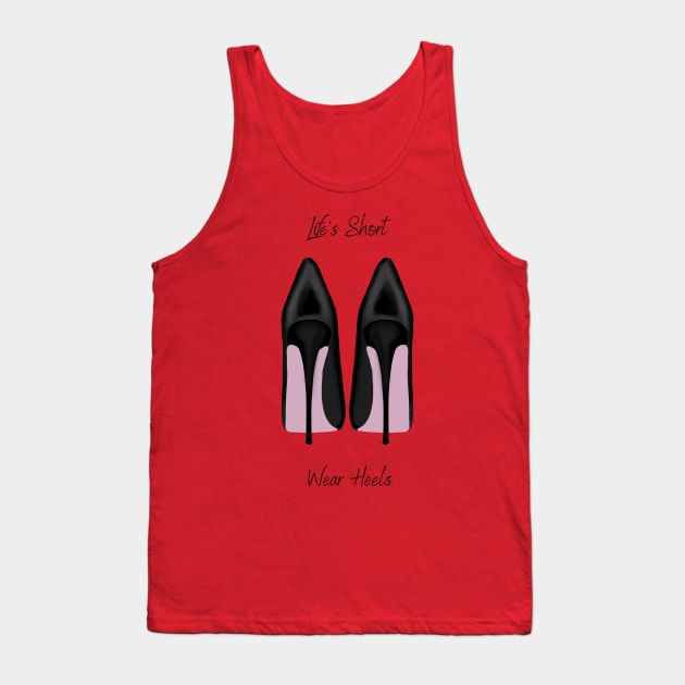 Life's Short, Wear Heels Tank Top by Intrepid Designs